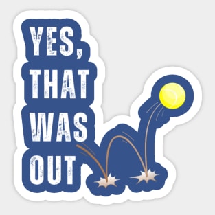 Yes, That Was Out! Funny Tennis Player Saying Sticker